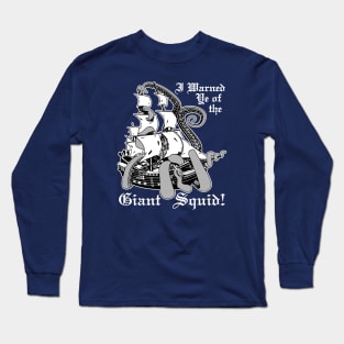 I Warned Ye Of The Giant Squid! Long Sleeve T-Shirt